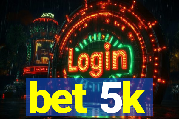 bet 5k